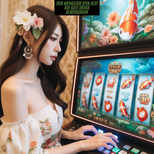 Trik Mengatur Spin Slot Koi Gate untuk Kemenangan