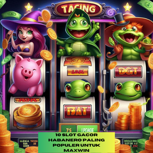 10 Slot Gacor Habanero Paling Populer untuk Maxwin